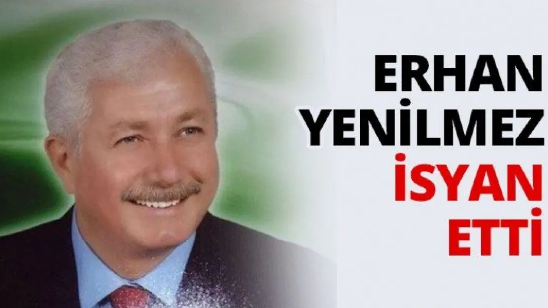 Erhan Yenilmez isyan etti
