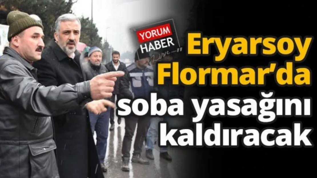 Eryarsoy Flormar'da soba yasağını kaldıracak