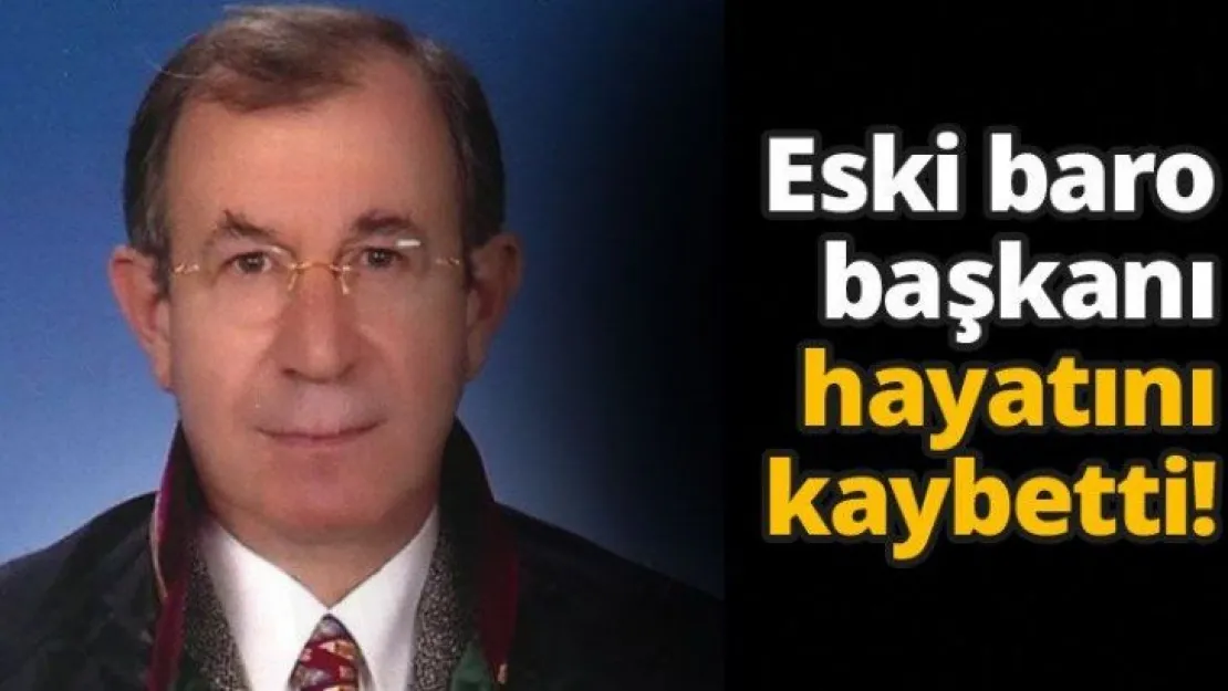 Eski baro başkanı hayatını kaybetti!