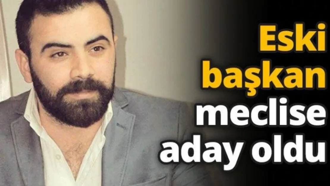 Eski başkan meclise aday oldu