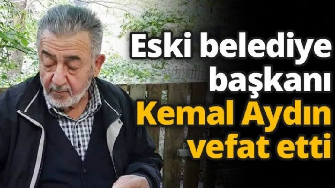 Eski belediye başkanı Kemal Aydın vefat etti