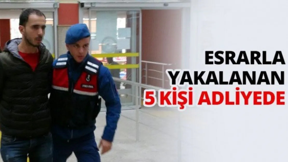 Esrarla yakalanan 5 kişi adliyede