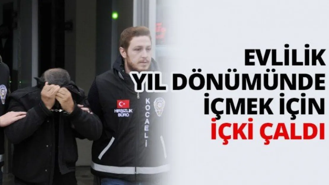 Evlilik yıl dönümünde içmek için içki çaldı