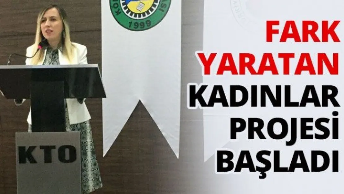 Fark Yaratan Kadınlar Projesi Başladı