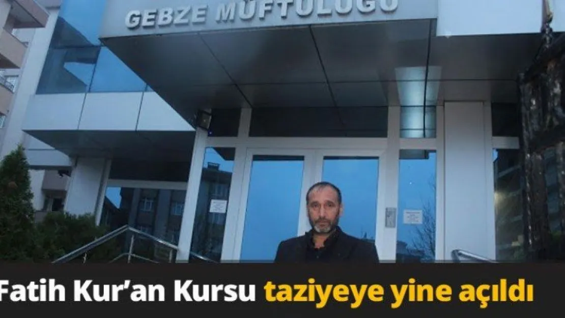 Fatih Kur'an Kursu taziyeye yine açıldı