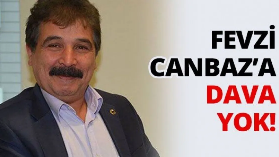 Fevzi Canbaz'a DAVA YOK!