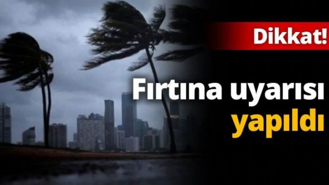 Fırtına uyarısı yapıldı