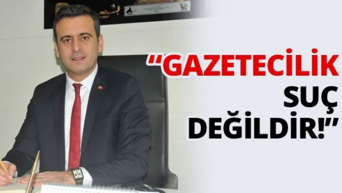 'Gazetecilik suç değildir!'