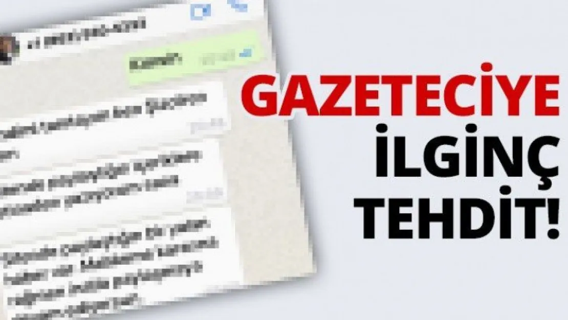 Gazeteciye ilginç tehdit!