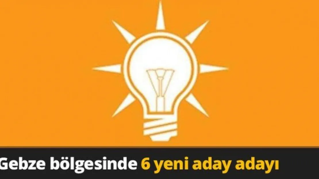 Gebze bölgesinde 6 yeni aday adayı