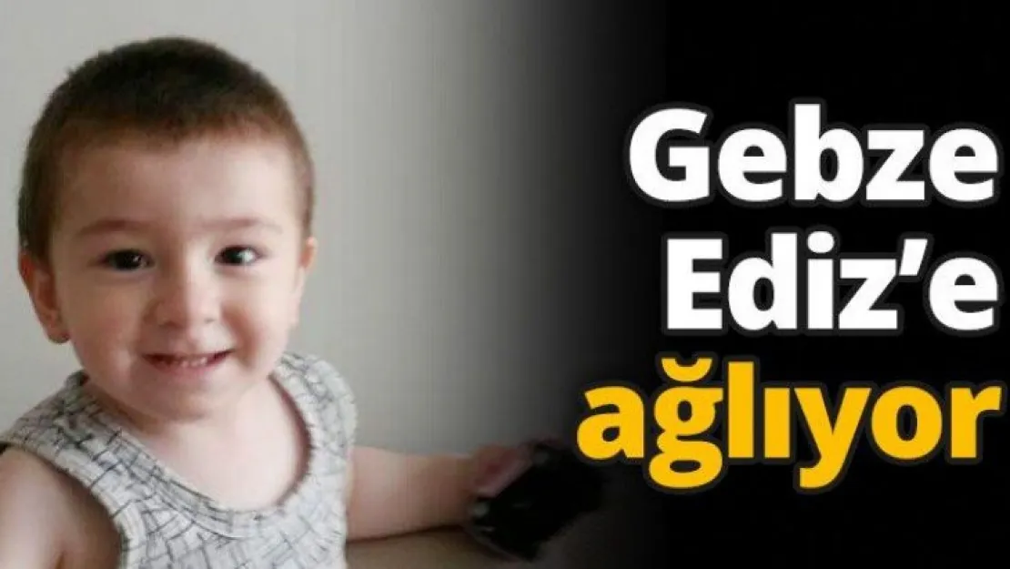 Gebze Ediz'e ağlıyor