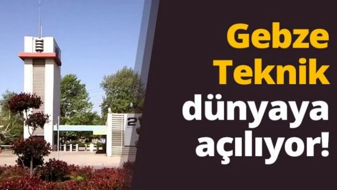 Gebze Teknik dünyaya açılıyor!