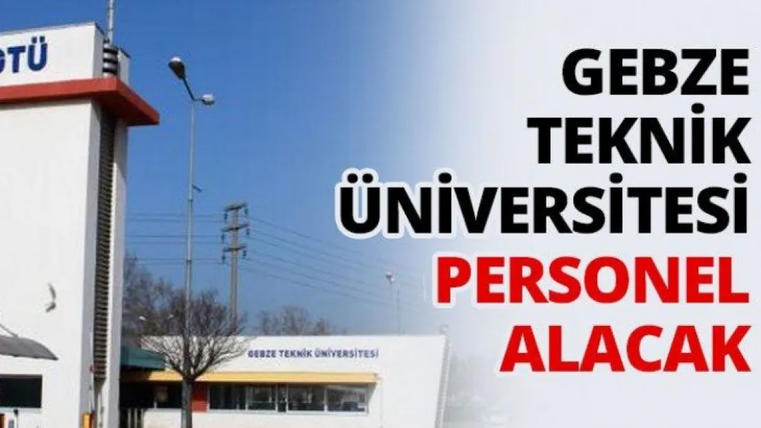 Gebze Teknik Üniversitesi personel alacak