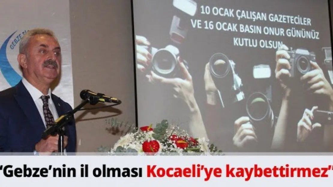 'Gebze'nin il olması Kocaeli'ye kaybettirmez'