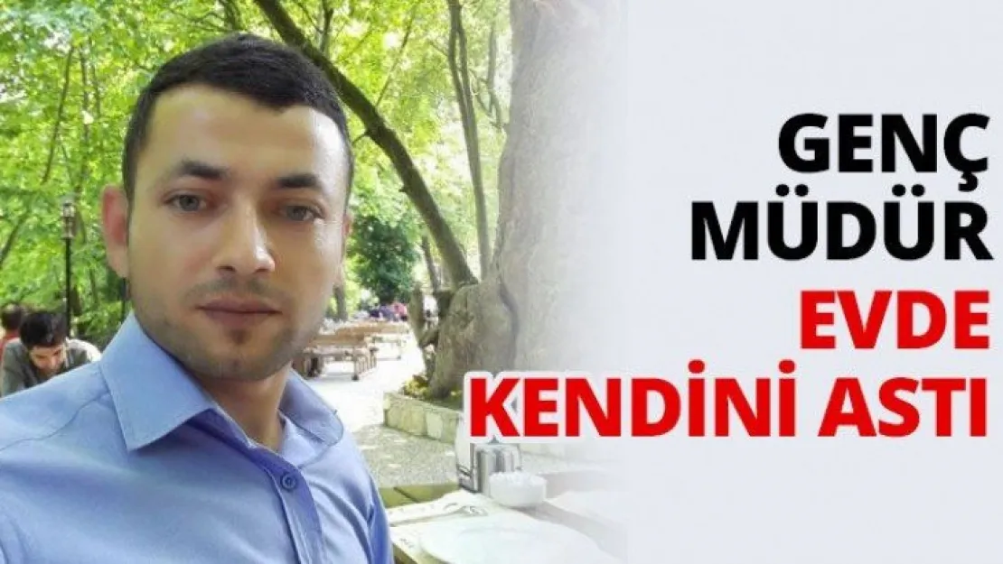 Genç müdür evde kendini astı