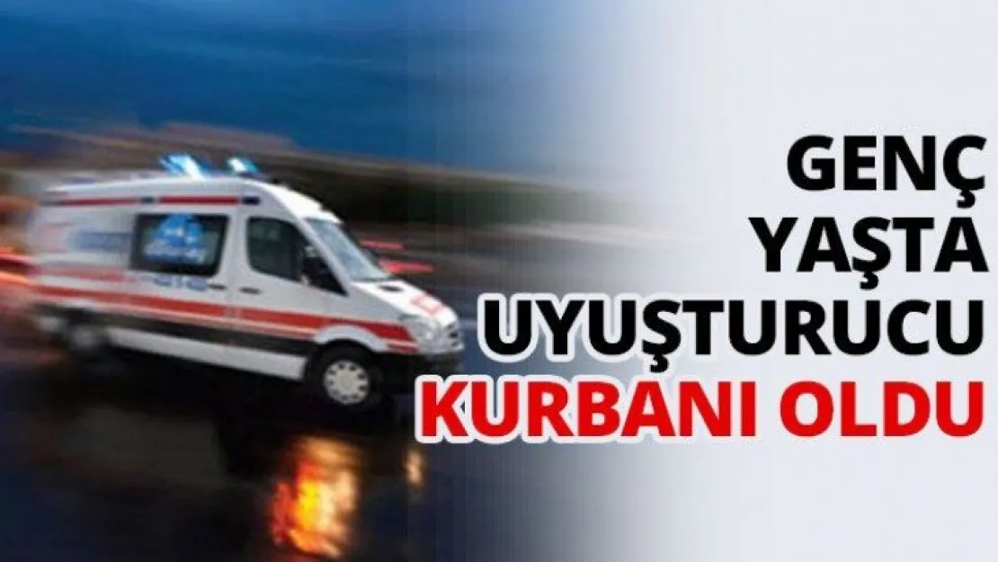 Genç yaşta uyuşturucu kurbanı oldu!