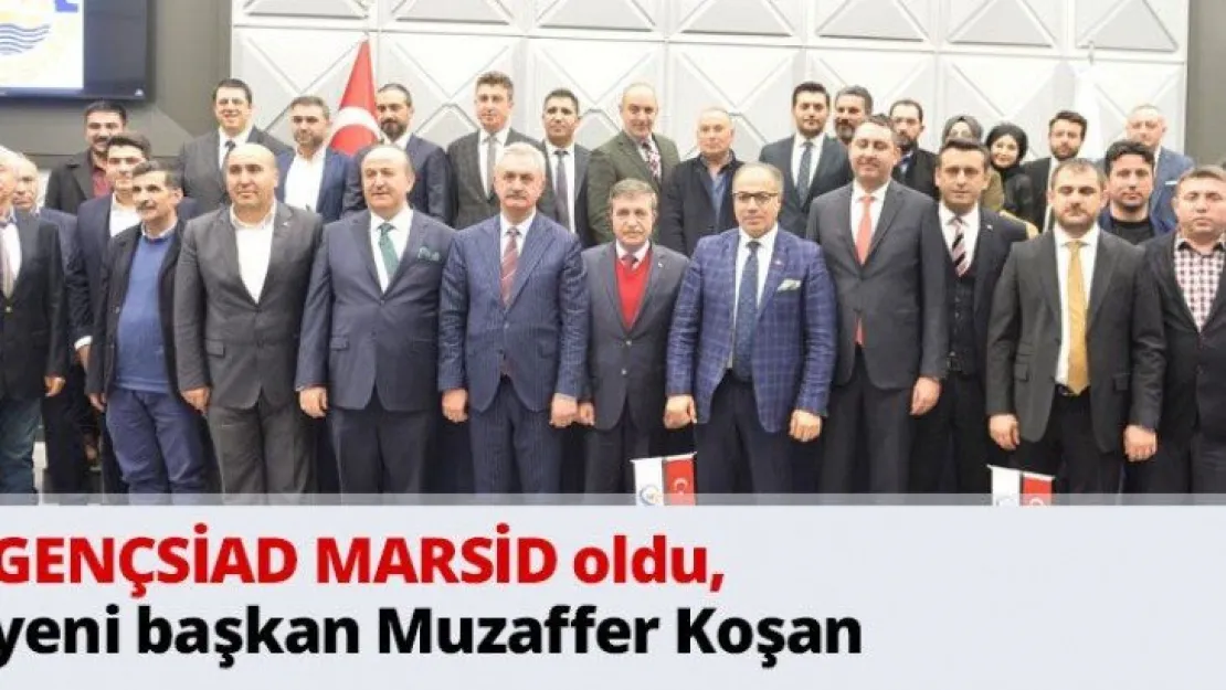 GENÇSİAD MARSİD oldu, yeni başkan Muzaffer Koşan