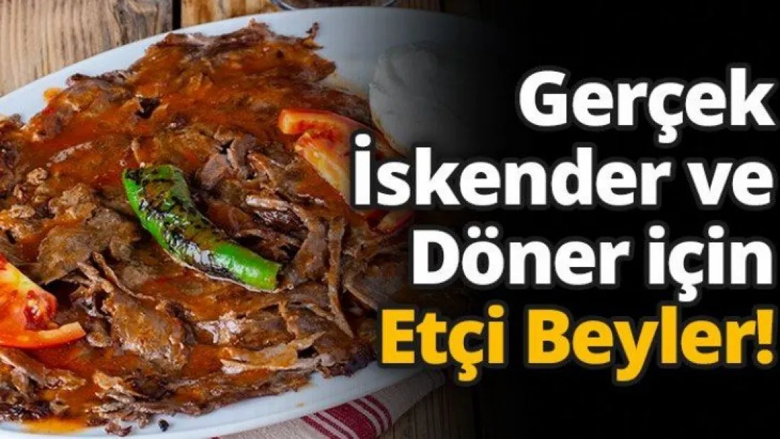 Gerçek İskender ve Döner için Etçi Beyler!