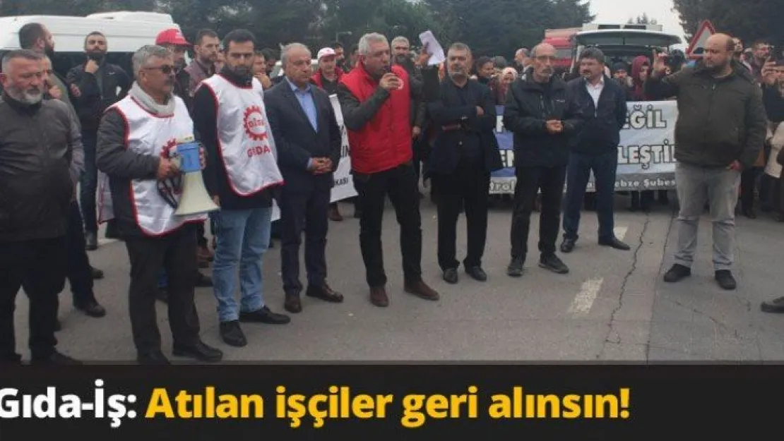 Gıda-İş: Atılan işçiler geri alınsın!