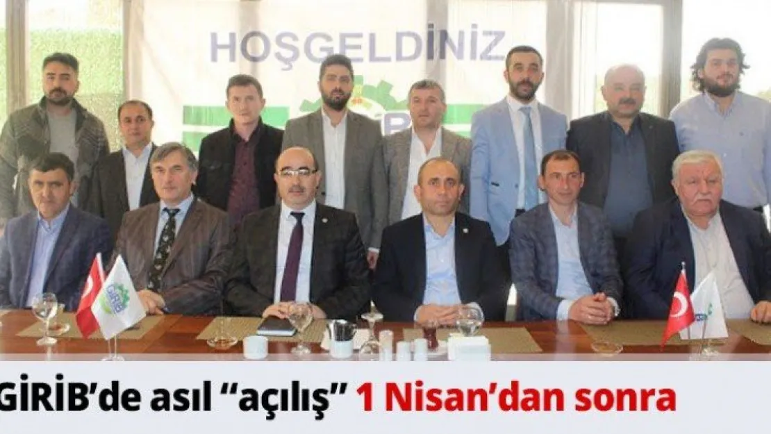 GİRİB'de asıl 'açılış' 1 Nisan'dan sonra