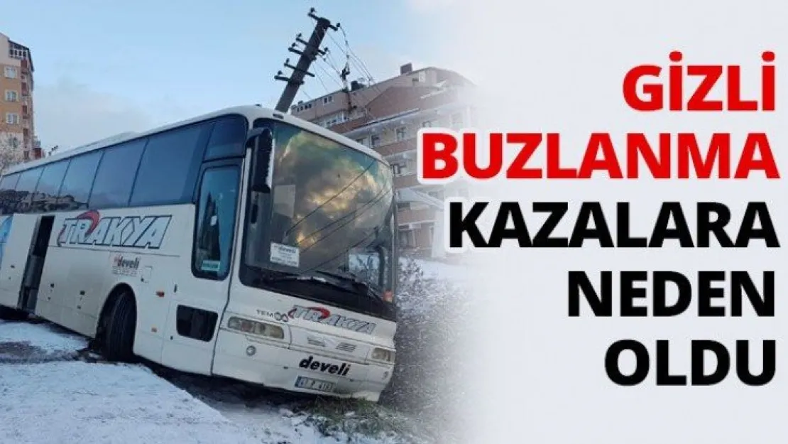 Gizli buzlanma kazalara neden oldu