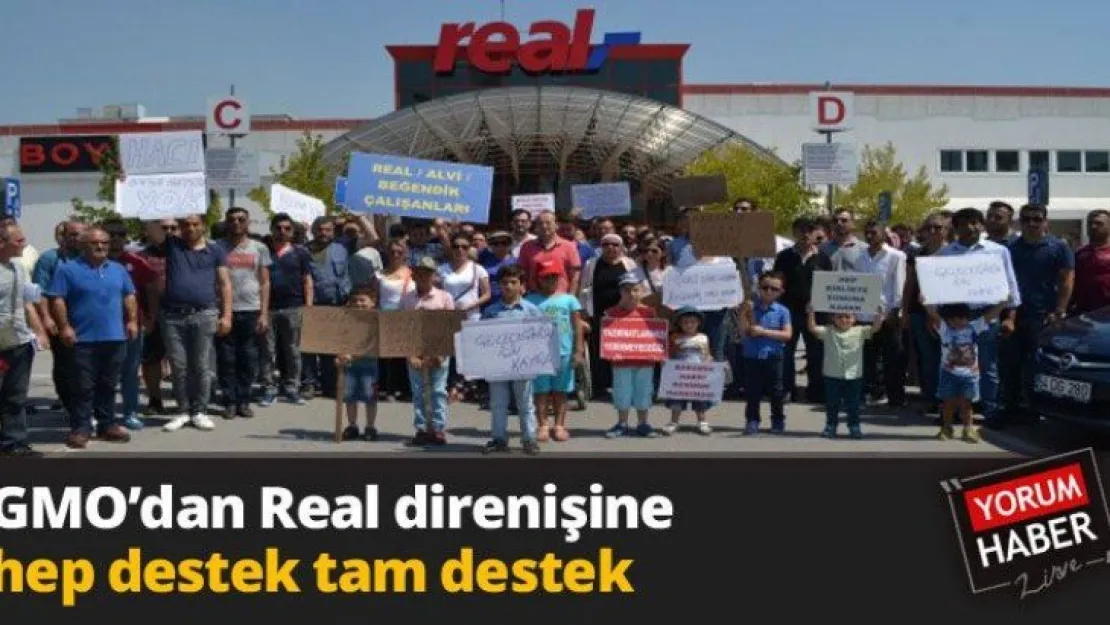 GMO'dan Real direnişine  hep destek tam destek