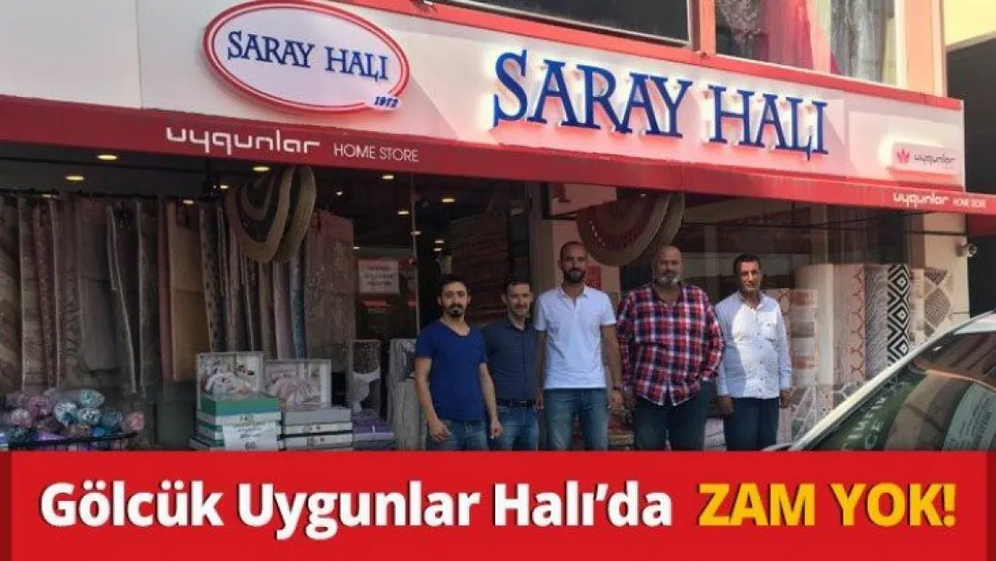 Gölcük Uygunlar Halı'da  ZAM YOK!