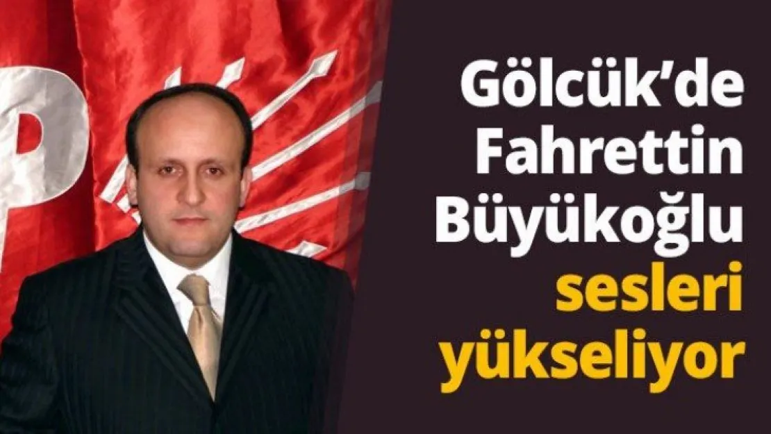 Gölcük'de Fahrettin Büyükoğlu sesleri yükseliyor