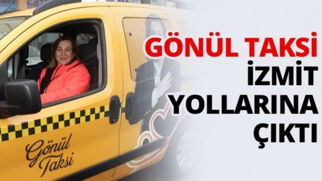 Gönül Taksi İzmit yollarına çıktı