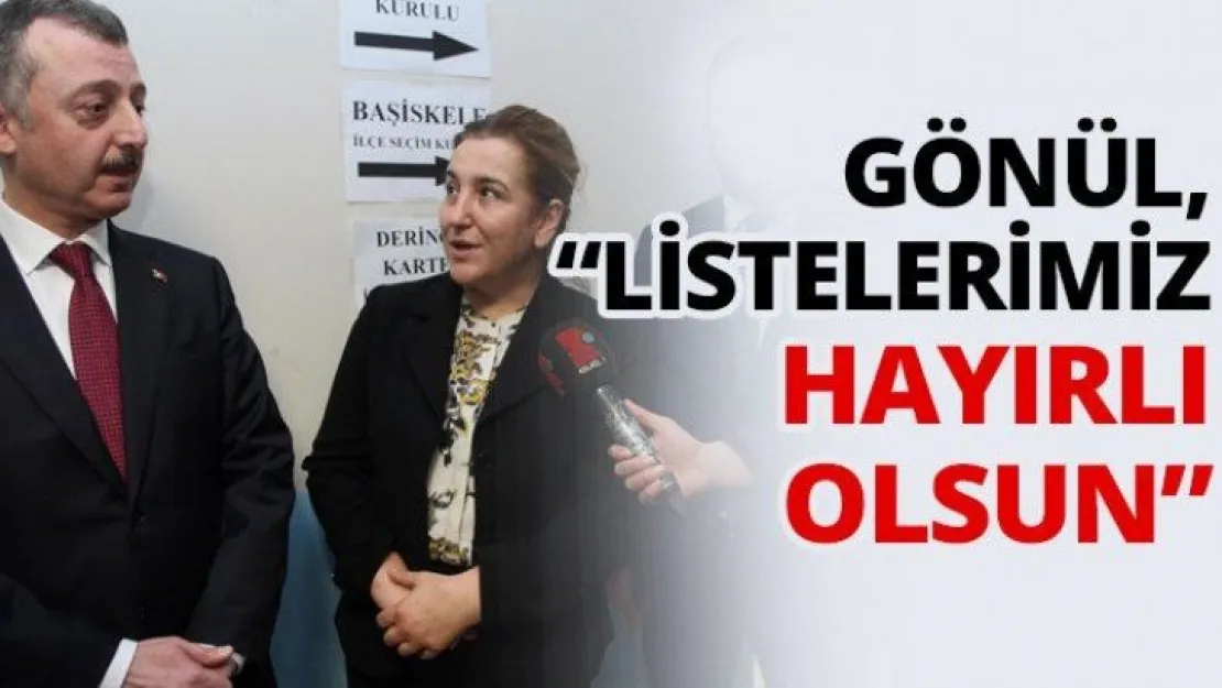 Gönül,'Listelerimiz hayırlı olsun'