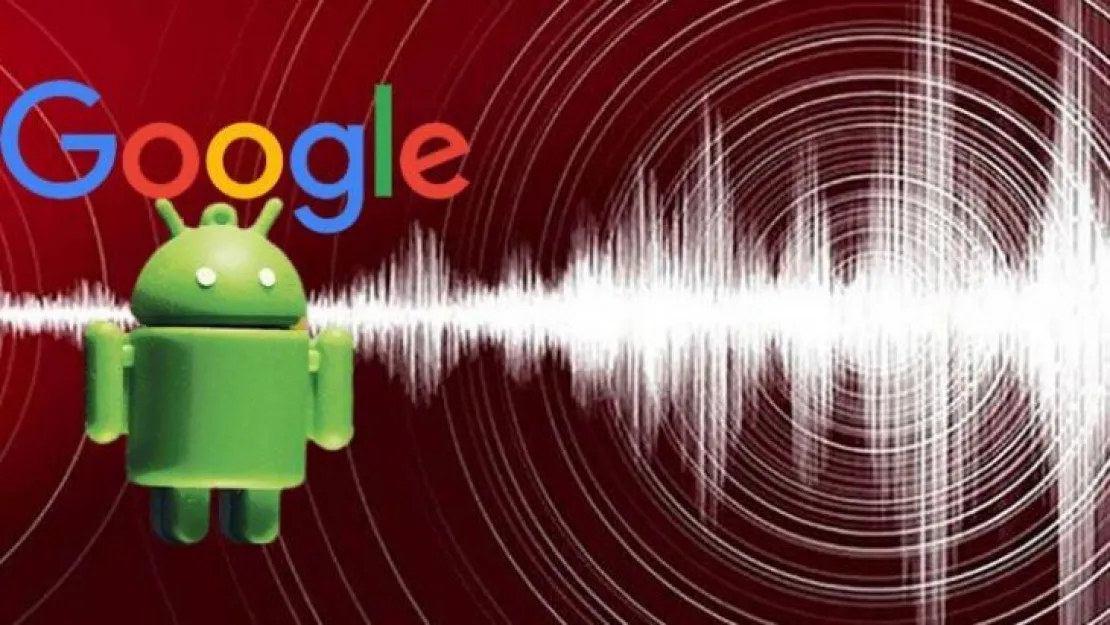 Google duyurdu: Android telefonlar depremi ölçebilecek