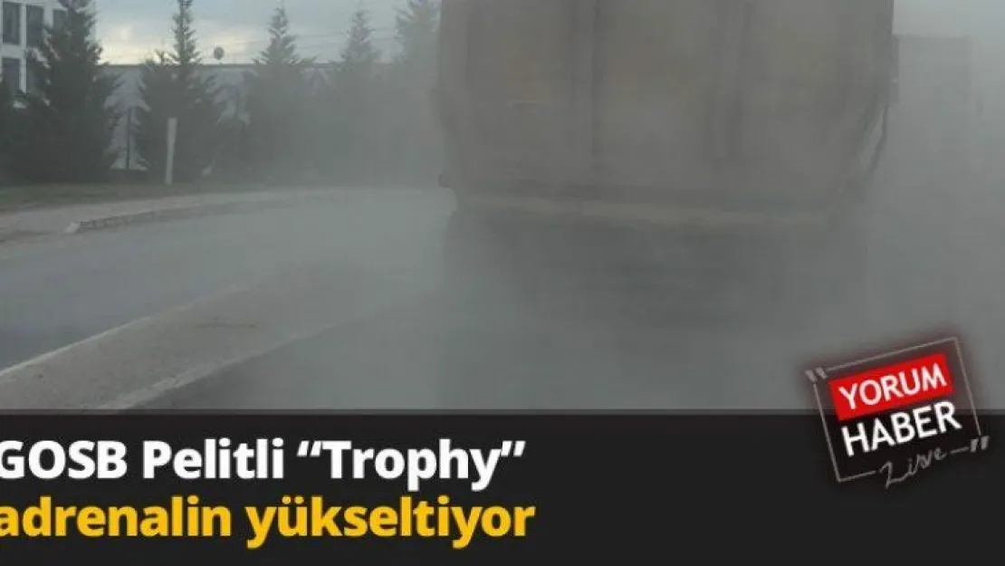 GOSB Pelitli 'Trophy' adrenalin yükseltiyor