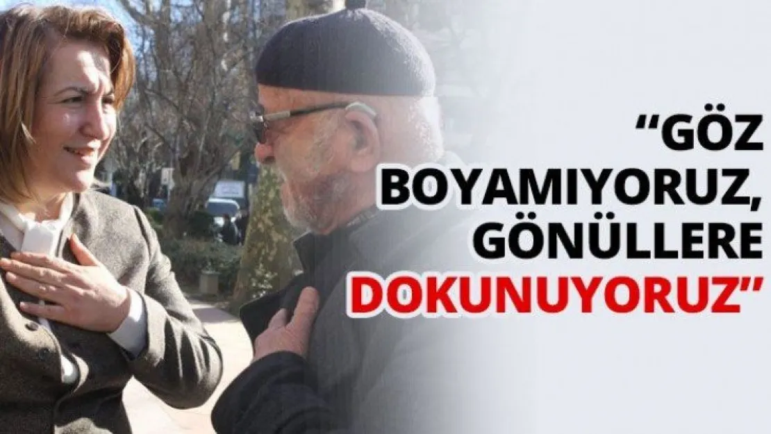 'Göz boyamıyoruz, gönüllere dokunuyoruz'