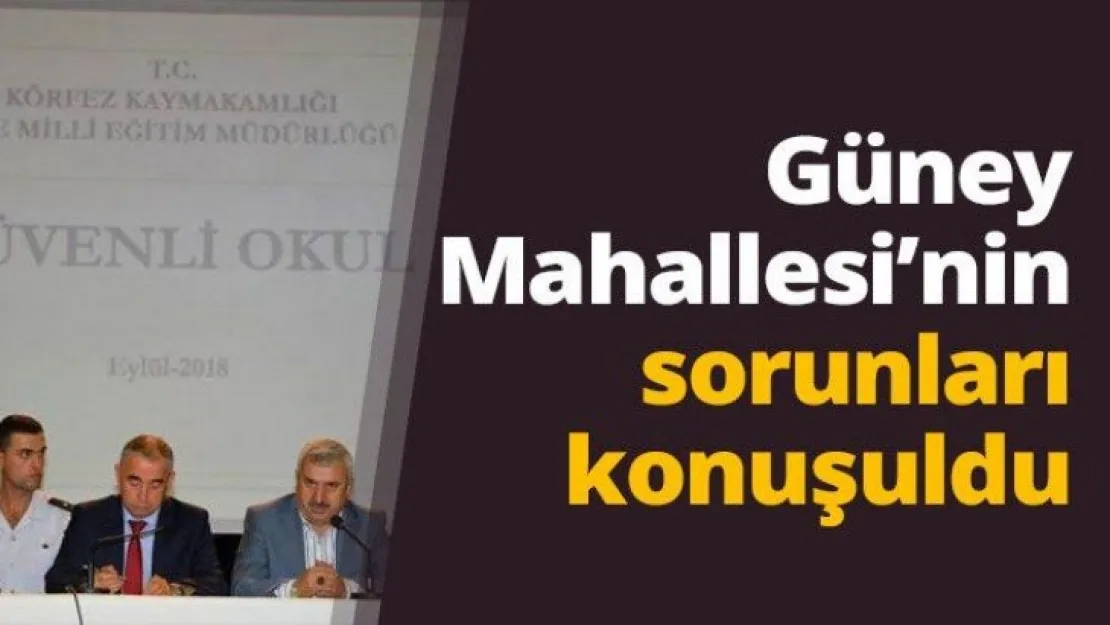Güney Mahallesi'nin sorunları konuşuldu