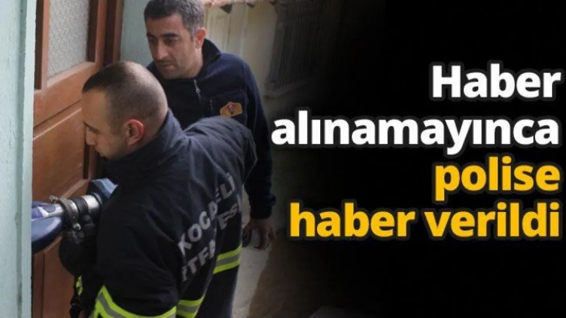 Haber alınamayınca polise haber verildi