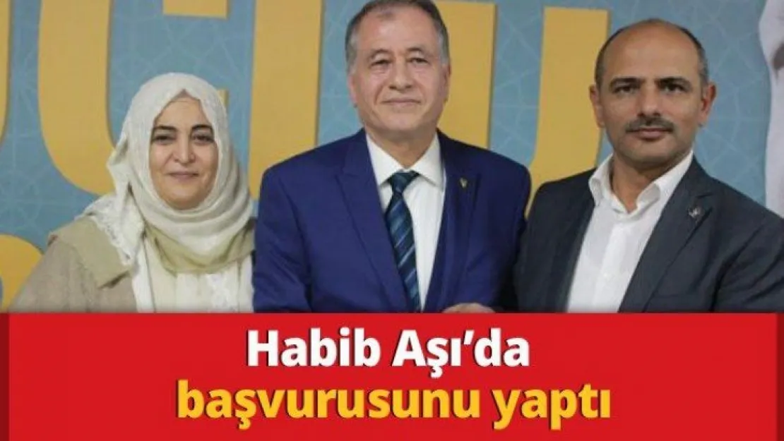 Habib Aşı'da başvurusunu yaptı
