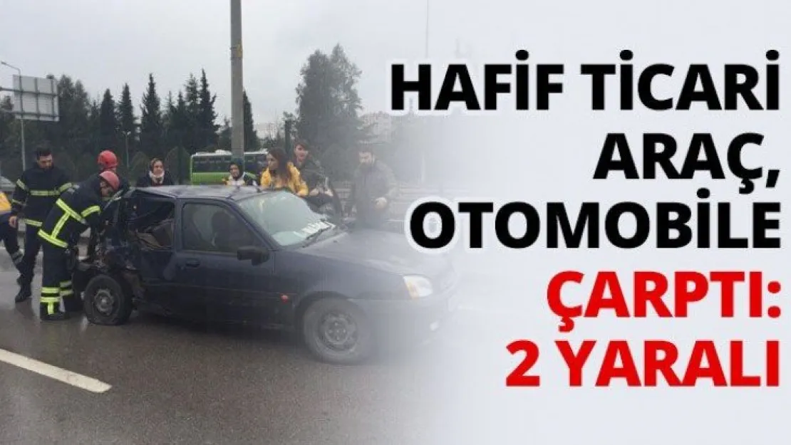 Hafif ticari araç, otomobile çarptı: 2 yaralı