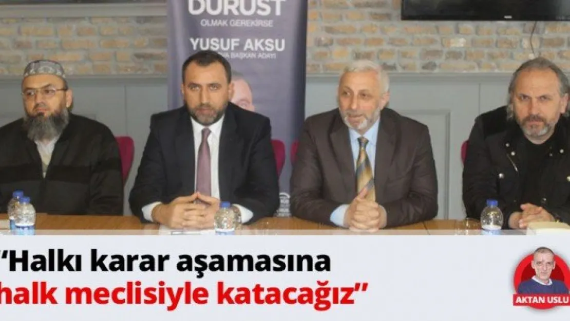 'Halkı karar aşamasına halk meclisiyle katacağız'