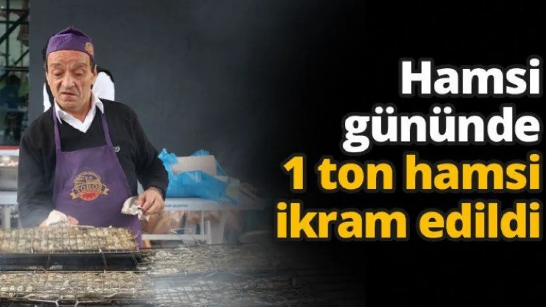 Hamsi gününde 1 ton hamsi ikram edildi