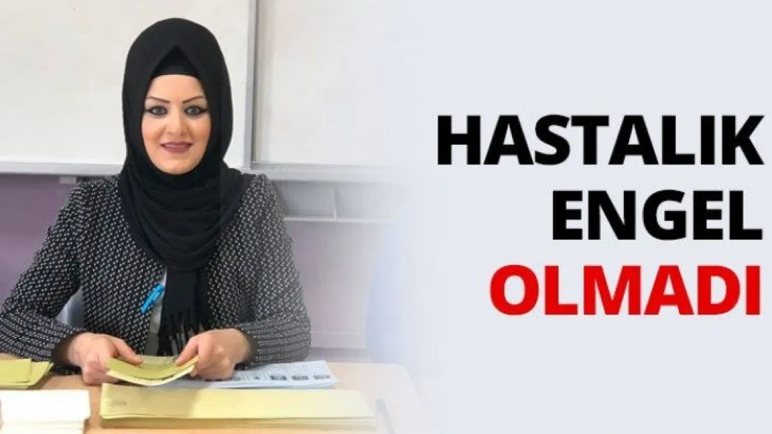 Hastalık engel olmadı