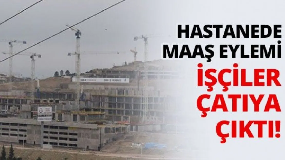 Hastanede maaş eylemi, İşçiler çatıya çıktı!
