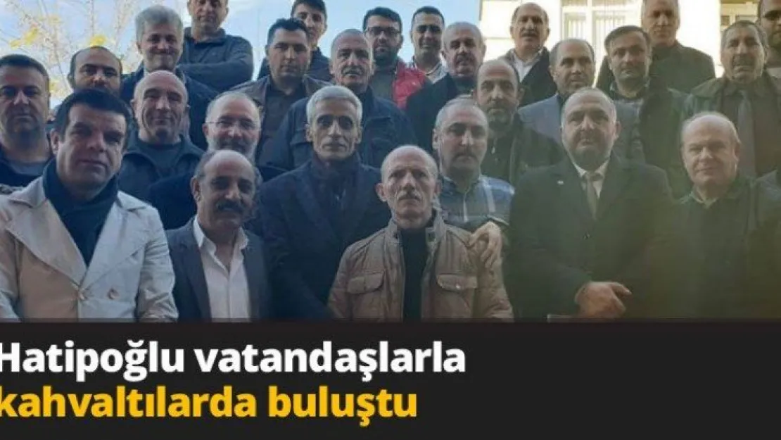 Hatipoğlu vatandaşlarla kahvaltılarda buluştu
