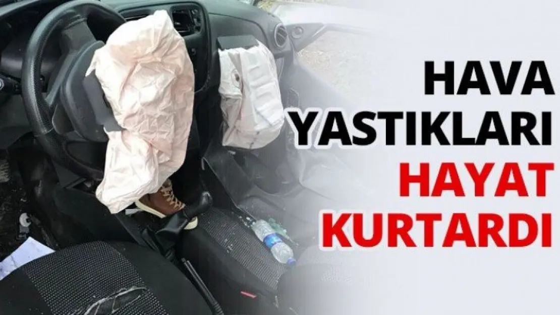 Hava yastıkları hayat kurtardı