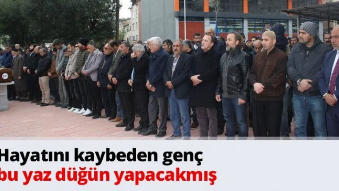 Hayatını kaybeden genç bu yaz düğün yapacakmış