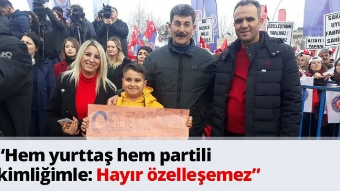 'Hem yurttaş hem partili kimliğimle: Hayır özelleşemez'