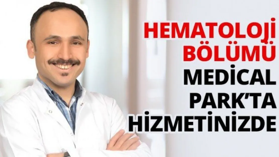 Hematoloji Bölümü Medical Park'ta hizmetinizde