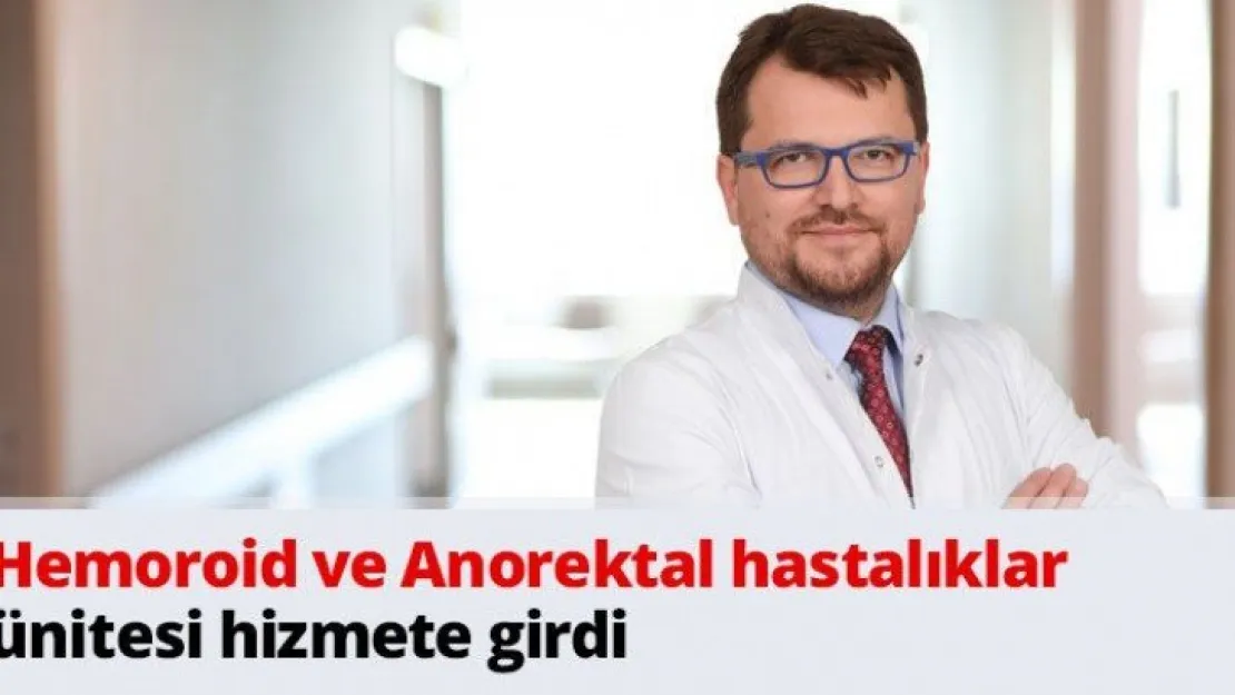 Hemoroid ve Anorektal hastalıklar ünitesi hizmete girdi