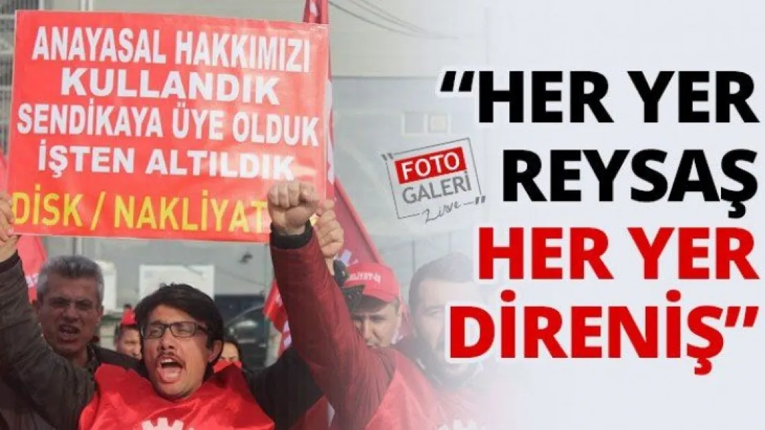 'Her yer Reysaş her yer direniş'