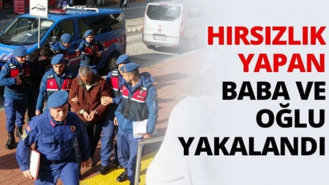 Hırsızlık yapan baba ve oğlu yakalandı