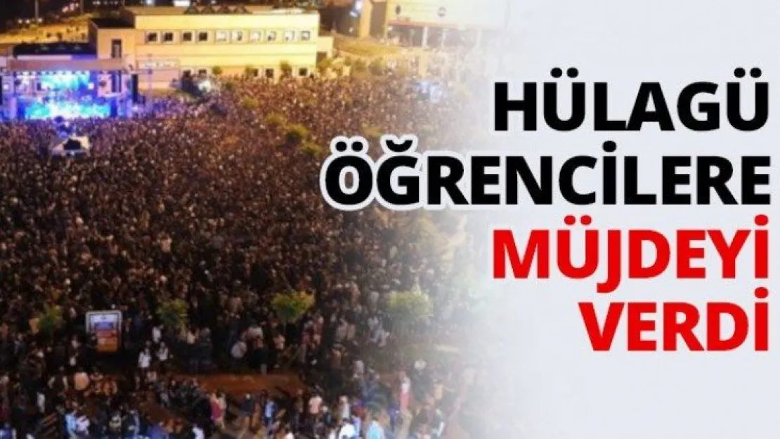 Hülagü öğrencilere müjdeyi verdi